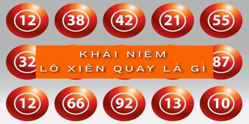 Lô xiên quay là gì? Cách tính lô xiên quay và bí kíp bắt lô chuẩn 1 khai-niem-lo-xien-quay-la-gi