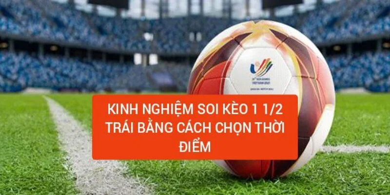Chấp 1.5 là gì? Kinh nghiệm soi kèo chấp 1.5 trái 2 kinh-nghiem-soi-keo-1-1-2-trai-bang-cach-chon-thoi-diem